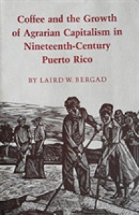 Coffee and the Growth of Agrarian Capitalism in Nineteenth-century Puerto Rico -- Hardback