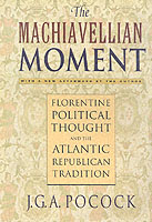 Machiavellian Moment : Florentine Political Thought and the Atlantic Republican Tradition （Revised）