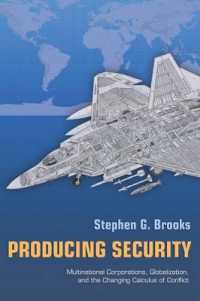 多国籍企業、グローバル化と安全保障環境の変化<br>Producing Security : Multinational Corporations, Globalization, and the Changing Calculus of Conflict (Princeton Studies in International History and Politics)
