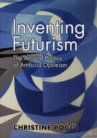 未来主義の発明<br>Inventing Futurism : The Art and Politics of Artificial Optimism