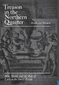 ８０年戦争における、戦い、恐怖と法の支配<br>Treason in the Northern Quarter : War, Terror, and the Rule of Law in the Dutch Revolt