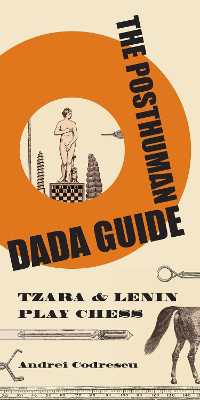 ダダとポストヒューマンの未来<br>The Posthuman Dada Guide : tzara and lenin play chess (The Public Square)