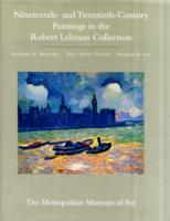 The Robert Lehman Collection at the Metropolitan Museum of Art, Volume III : Nineteenth- and Twentieth-Century Paintings