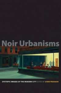 ノワール・アーバニズム：近代都市のディストピア的イメージ<br>Noir Urbanisms : Dystopic Images of the Modern City (Publications in Partnership with the Shelby Cullom Davis Center at Princeton University)