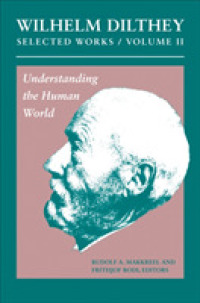 ディルタイ選集　第２巻：人間世界の理解（英訳）<br>Wilhelm Dilthey: Selected Works, Volume II : Understanding the Human World