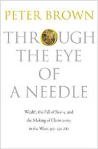 古代ヨーロッパにおける富：ローマ衰亡とキリスト教世界の形成<br>Through the Eye of a Needle : Wealth, the Fall of Rome, and the Making of Christianity in the West, 350-550 AD