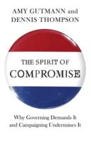 妥協の精神：統治にとっての必要性と選挙運動による阻害<br>The Spirit of Compromise : Why Governing Demands It and Campaigning Undermines It