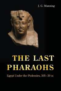 最後のファラオたち：プトレマイオス朝エジプト史<br>The Last Pharaohs : Egypt under the Ptolemies, 305-30 BC