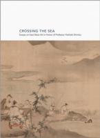 海を越えて：清水義明プリンストン大学教授記念アジア美術史研究論文集<br>Crossing the Sea : Essays on East Asian Art in Honor of Professor Yoshiaki Shimizu (Publications of the Tang Center for East Asian Art, Princeton University)