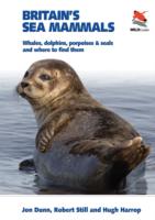 Britain's Sea Mammals : Whales, Dolphins, Porpoises and Seals, and Where to Find Them (Wild Guides)
