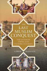 オスマン帝国の侵攻と近代初期ヨーロッパ<br>The Last Muslim Conquest : The Ottoman Empire and Its Wars in Europe