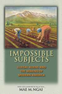 不法移民と現代アメリカの形成<br>Impossible Subjects : Illegal Aliens and the Making of Modern America - Updated Edition (Politics and Society in Modern America) （Updated）