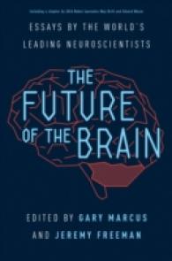脳の科学の未来：世界のトップ神経科学者たちが論じる<br>The Future of the Brain : Essays by the World's Leading Neuroscientists