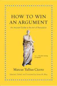 議論に勝つには：キケロ修辞学アンソロジー（英訳）<br>How to Win an Argument : An Ancient Guide to the Art of Persuasion (Ancient Wisdom for Modern Readers)