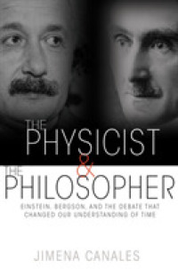 物理学者と哲学者：アインシュタインとベルクソンの時間論争とその帰結<br>The Physicist & the Philosopher : Einstein, Bergson, and the Debate That Changed Our Understanding of Time