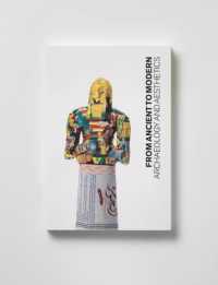 考古学と美学：古代から現代まで<br>From Ancient to Modern : Archaeology and Aesthetics (Institute for the Study of the Ancient World Exhibition Catalogs)