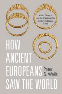 How Ancient Europeans Saw the World : Vision, Patterns, and the Shaping of the Mind in Prehistoric Times
