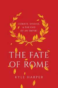 気候変動と伝染病のローマ帝国衰亡史<br>The Fate of Rome : Climate, Disease, and the End of an Empire (The Princeton History of the Ancient World)