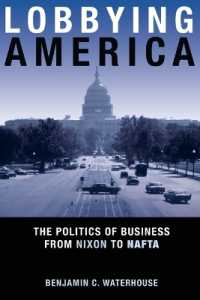 Lobbying America : The Politics of Business from Nixon to NAFTA (Politics and Society in Modern America)
