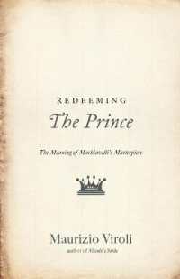 Redeeming the Prince : The Meaning of Machiavelli's Masterpiece