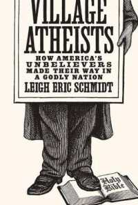 アメリカにおける無神論者の歴史<br>Village Atheists : How America's Unbelievers Made Their Way in a Godly Nation