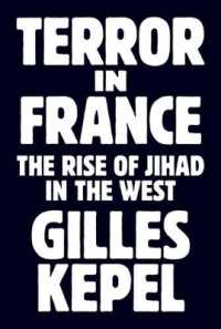 Ｇ．ケペル著／フランスにおけるテロ：西洋にみるジハードの興隆（英訳）<br>Terror in France : The Rise of Jihad in the West (Princeton Studies in Muslim Politics)