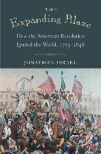 Ｊ．イスラエル著／アメリカ独立革命がいかに世界に火をつけたか1775-1848年<br>The Expanding Blaze : How the American Revolution Ignited the World, 1775-1848