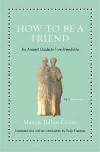 現代人のためにキケロが教える友情論（英訳）<br>How to Be a Friend : An Ancient Guide to True Friendship (Ancient Wisdom for Modern Readers)