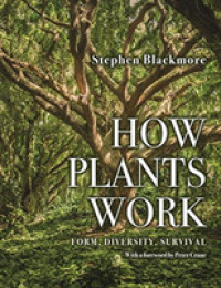 How Plants Work : Form, Diversity, Survival