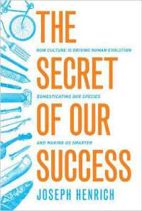 文化と人類進化の成功の秘密<br>The Secret of Our Success : How Culture Is Driving Human Evolution, Domesticating Our Species, and Making Us Smarter