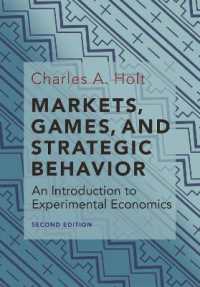 市場、ゲームと戦略行動：実験経済学入門（第２版）<br>Markets, Games, and Strategic Behavior : An Introduction to Experimental Economics (Second Edition) （2ND）