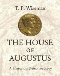 アウグストゥスの家：最初のローマ皇帝の権力の謎を解く<br>The House of Augustus : A Historical Detective Story