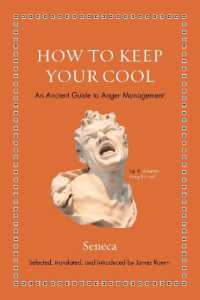 現代人のためにセネカが教えるアンガーマネジメント（『怒りについて』抄・英訳）<br>How to Keep Your Cool : An Ancient Guide to Anger Management (Ancient Wisdom for Modern Readers)