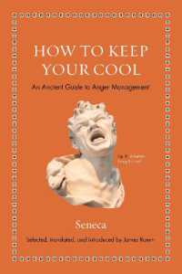 現代人のためにセネカが教えるアンガーマネジメント（『怒りについて』抄・英訳）<br>How to Keep Your Cool : An Ancient Guide to Anger Management (Ancient Wisdom for Modern Readers)