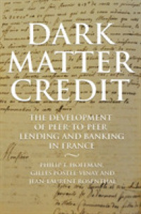 Dark Matter Credit : The Development of Peer-to-Peer Lending and Banking in France (The Princeton Economic History of the Western World)