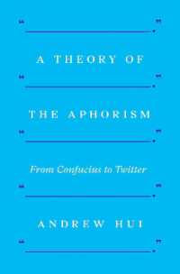 アフォリズムの理論：孔子からツイッターまで<br>A Theory of the Aphorism : From Confucius to Twitter