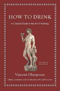 現代人のためにルネサンスの人文学者オブソポエウスが教える酒の飲み方（『飲酒指南』羅英対訳版）<br>How to Drink : A Classical Guide to the Art of Imbibing (Ancient Wisdom for Modern Readers)