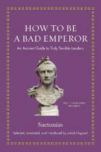現代人のためにスエトニウスが教える最悪なリーダーのつくられ方（スエトニウス『ローマ皇帝伝』抄訳）<br>How to Be a Bad Emperor : An Ancient Guide to Truly Terrible Leaders (Ancient Wisdom for Modern Readers)