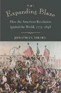 Ｊ．イスラエル著／アメリカ独立革命がいかに世界に火をつけたか1775-1848年<br>The Expanding Blaze : How the American Revolution Ignited the World, 1775-1848