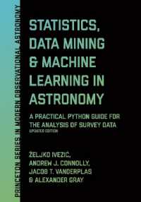 天文学のための統計学・データマイニング・機械学習ガイド（新版）<br>Statistics, Data Mining, and Machine Learning in Astronomy : A Practical Python Guide for the Analysis of Survey Data, Updated Edition (Princeton Series in Modern Observational Astronomy)