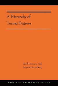 チューリング次数の階層<br>A Hierarchy of Turing Degrees : A Transfinite Hierarchy of Lowness Notions in the Computably Enumerable Degrees, Unifying Classes, and Natural Definability (Annals of Mathematics Studies)