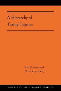 チューリング次数の階層<br>A Hierarchy of Turing Degrees : A Transfinite Hierarchy of Lowness Notions in the Computably Enumerable Degrees, Unifying Classes, and Natural Definability (Annals of Mathematics Studies)
