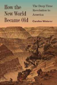 新大陸の古層再発見：１９世紀アメリカの知の革命<br>How the New World Became Old : The Deep Time Revolution in America (Princeton Modern Knowledge)