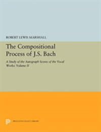 The Compositional Process of J.s. Bach : A Study of the Autograph Scores of the Vocal Works (Princeton Legacy Library) 〈2〉 （Reprint）