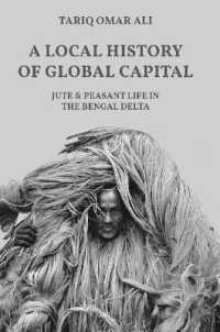 A Local History of Global Capital : Jute and Peasant Life in the Bengal Delta (Histories of Economic Life)