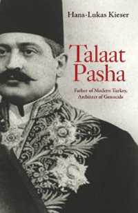 タラート・パシャ伝：現代トルコの父にしてアルメニア大虐殺の首謀者<br>Talaat Pasha : Father of Modern Turkey, Architect of Genocide