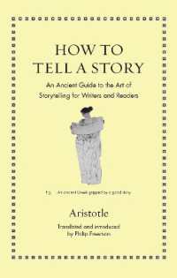 アリストテレスが現代人に教える物語の技法（『詩学』英語対訳・解説）<br>How to Tell a Story : An Ancient Guide to the Art of Storytelling for Writers and Readers (Ancient Wisdom for Modern Readers)