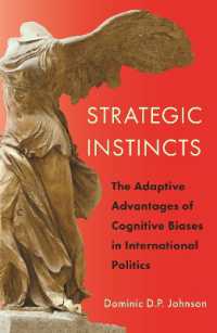 国際政治における認知バイアスの戦略的利点<br>Strategic Instincts : The Adaptive Advantages of Cognitive Biases in International Politics (Princeton Studies in International History and Politics)