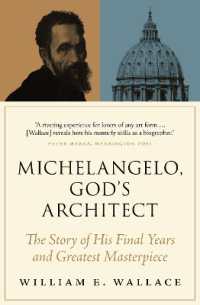 ミケランジェロの晩年：神の建築サン・ピエトロ大聖堂完成への情熱<br>Michelangelo, God's Architect : The Story of His Final Years and Greatest Masterpiece