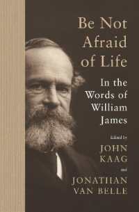 Be Not Afraid of Life : In the Words of William James